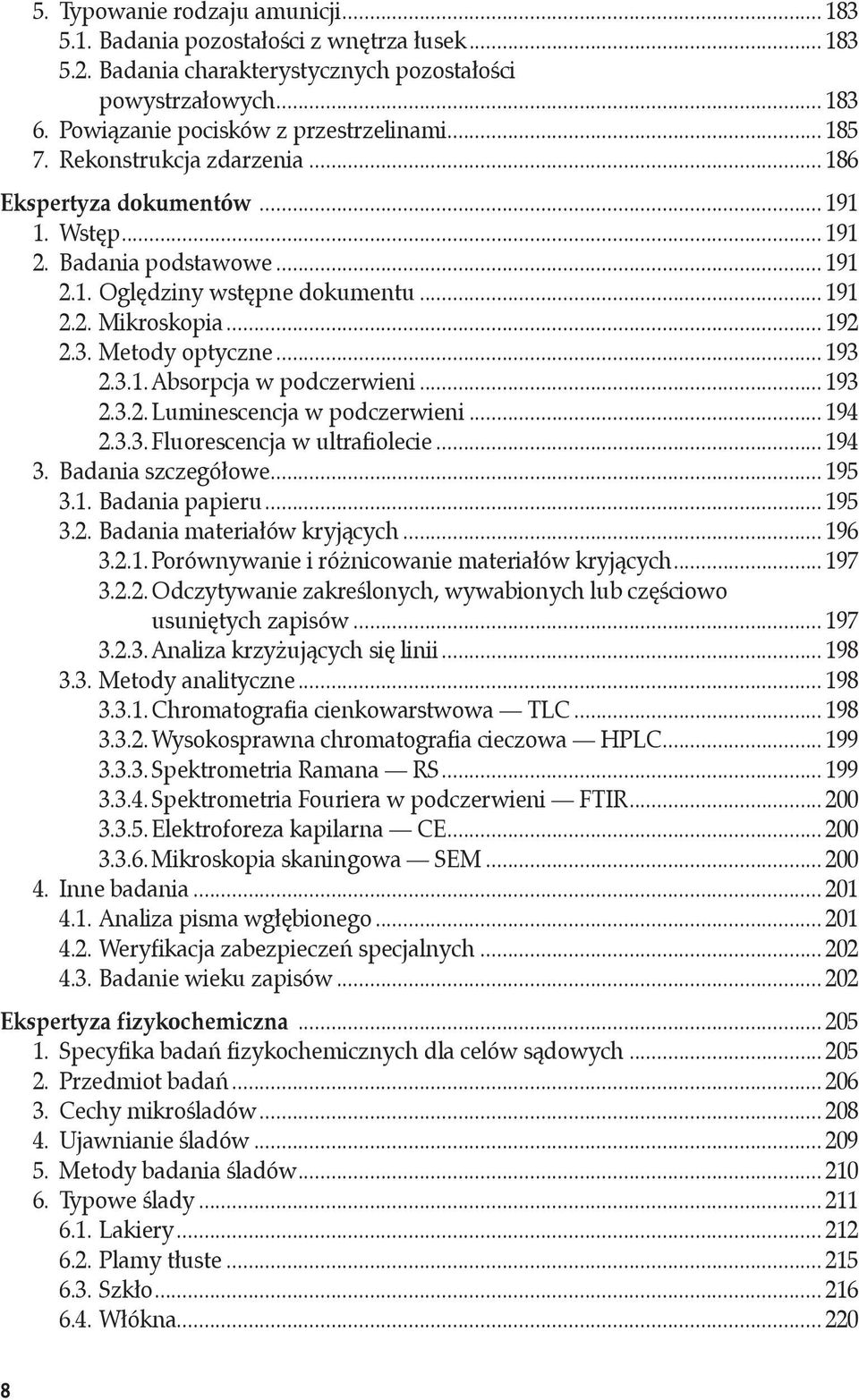 .. 193 2.3.1. Absorpcja w podczerwieni... 193 2.3.2. Luminescencja w podczerwieni... 194 2.3.3. Fluorescencja w ultrafiolecie... 194 3. Badania szczegółowe... 195 3.1. Badania papieru... 195 3.2. Badania materiałów kryjących.