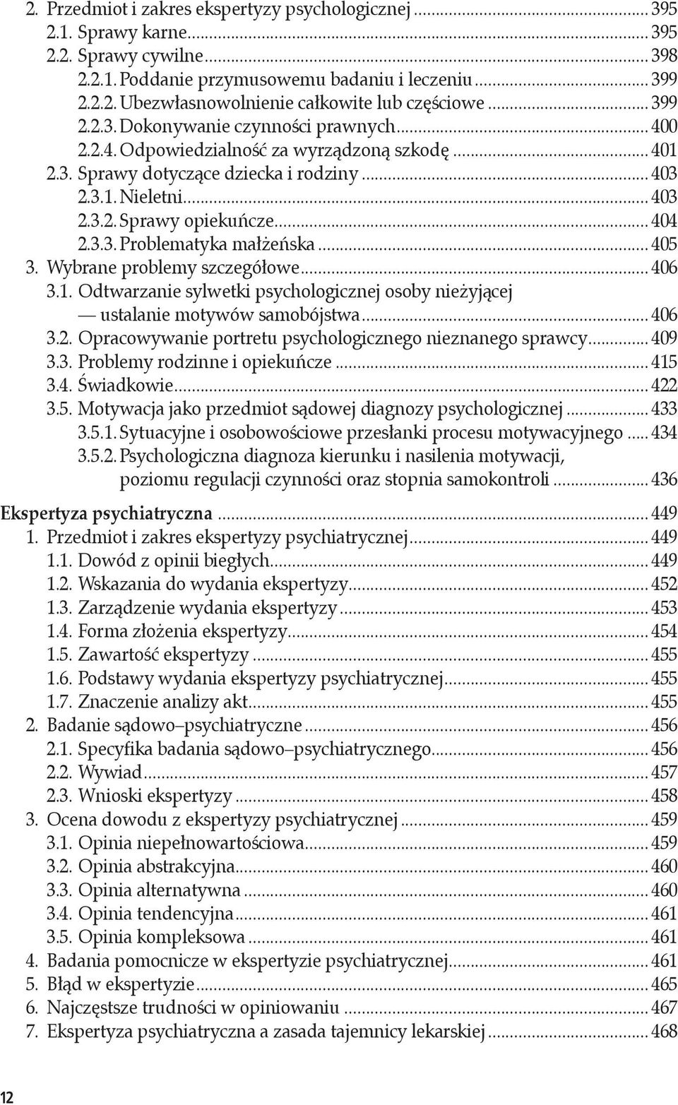 .. 404 2.3.3. Problematyka małżeńska... 405 3. Wybrane problemy szczegółowe... 406 3.1. Odtwarzanie sylwetki psychologicznej osoby nieżyjącej ustalanie motywów samobójstwa... 406 3.2. Opracowywanie portretu psychologicznego nieznanego sprawcy.