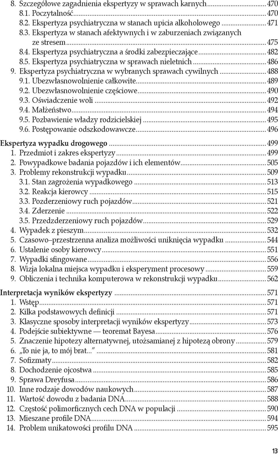 .. 486 9. Ekspertyza psychiatryczna w wybranych sprawach cywilnych... 488 9.1. Ubezwłasnowolnienie całkowite... 489 9.2. Ubezwłasnowolnienie częściowe... 490 9.3. Oświadczenie woli... 492 9.4. Małżeństwo.