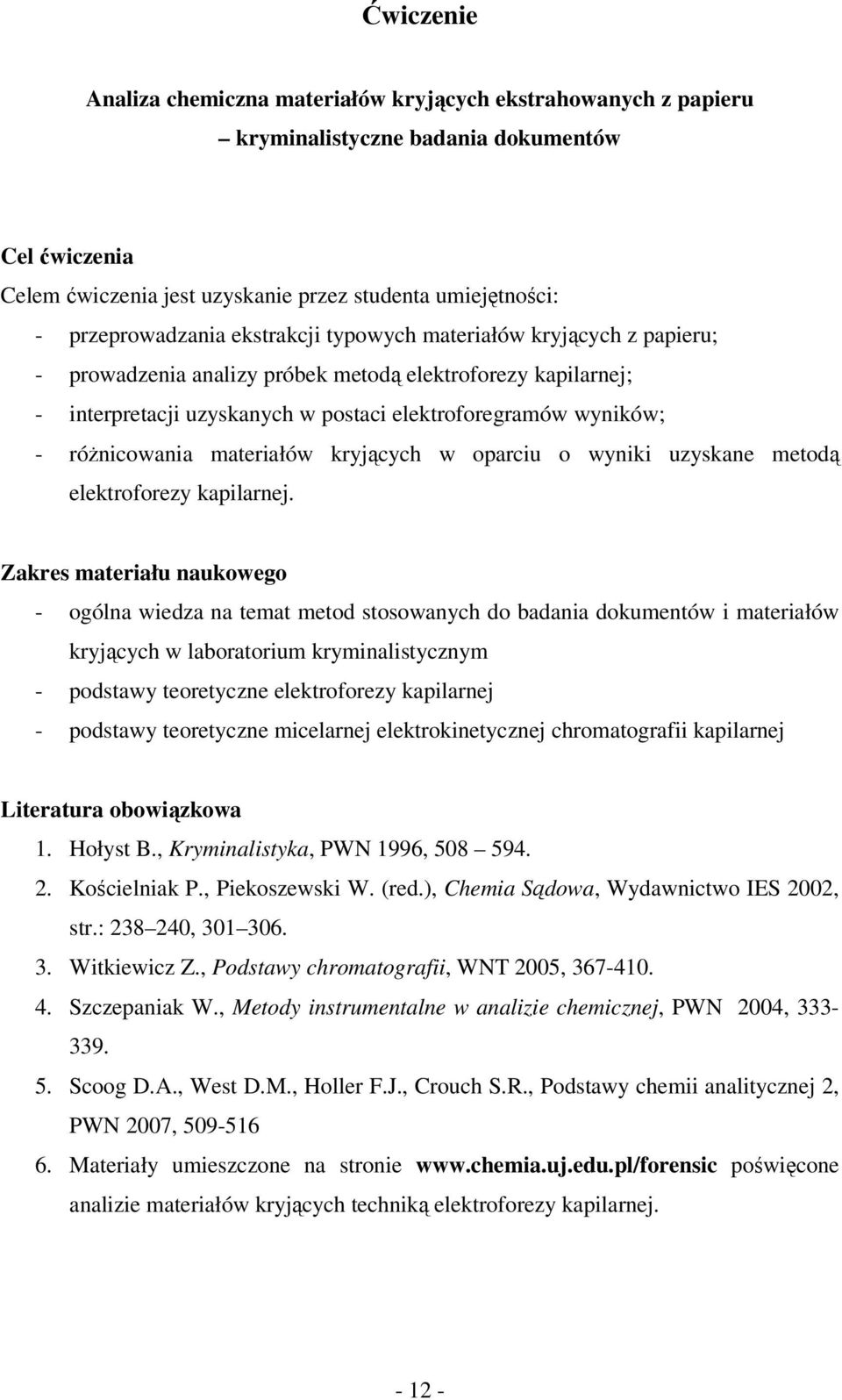 różnicowania materiałów kryjących w oparciu o wyniki uzyskane metodą elektroforezy kapilarnej.