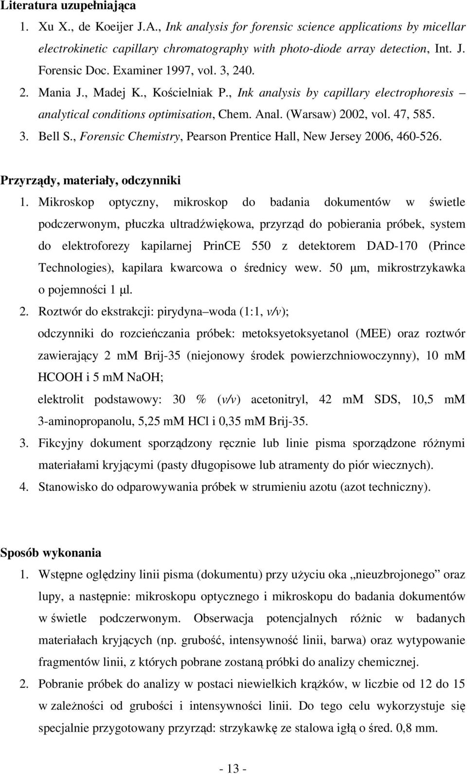 , Forensic Chemistry, Pearson Prentice Hall, ew Jersey 2006, 460-526. Przyrządy, materiały, odczynniki 1.