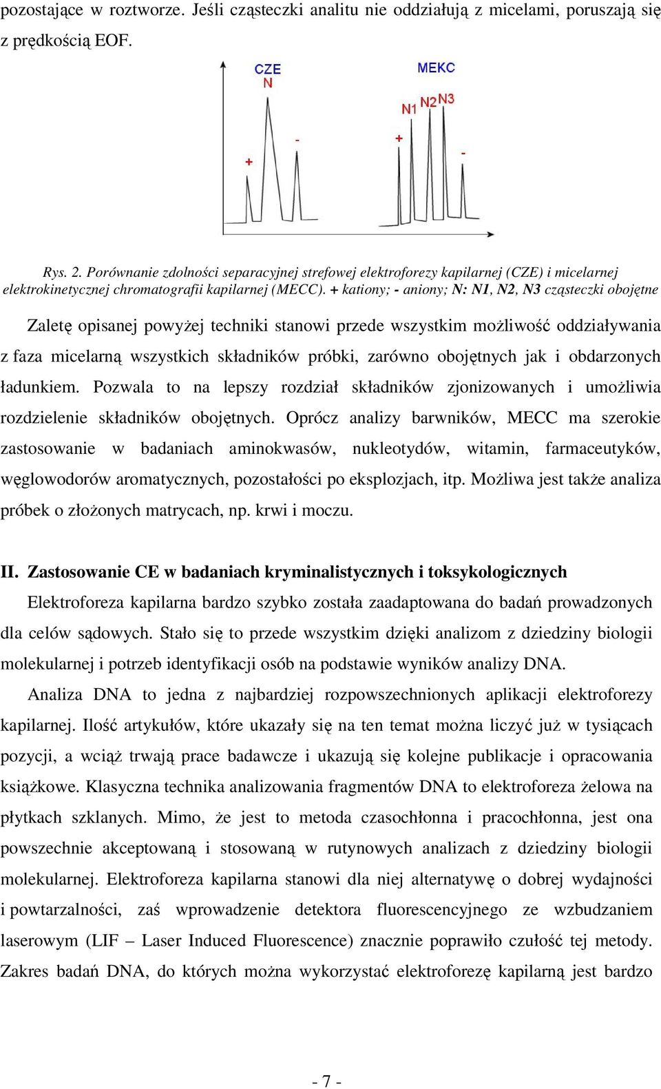 + kationy; - aniony; : 1, 2, 3 cząsteczki obojętne Zaletę opisanej powyżej techniki stanowi przede wszystkim możliwość oddziaływania z faza micelarną wszystkich składników próbki, zarówno obojętnych