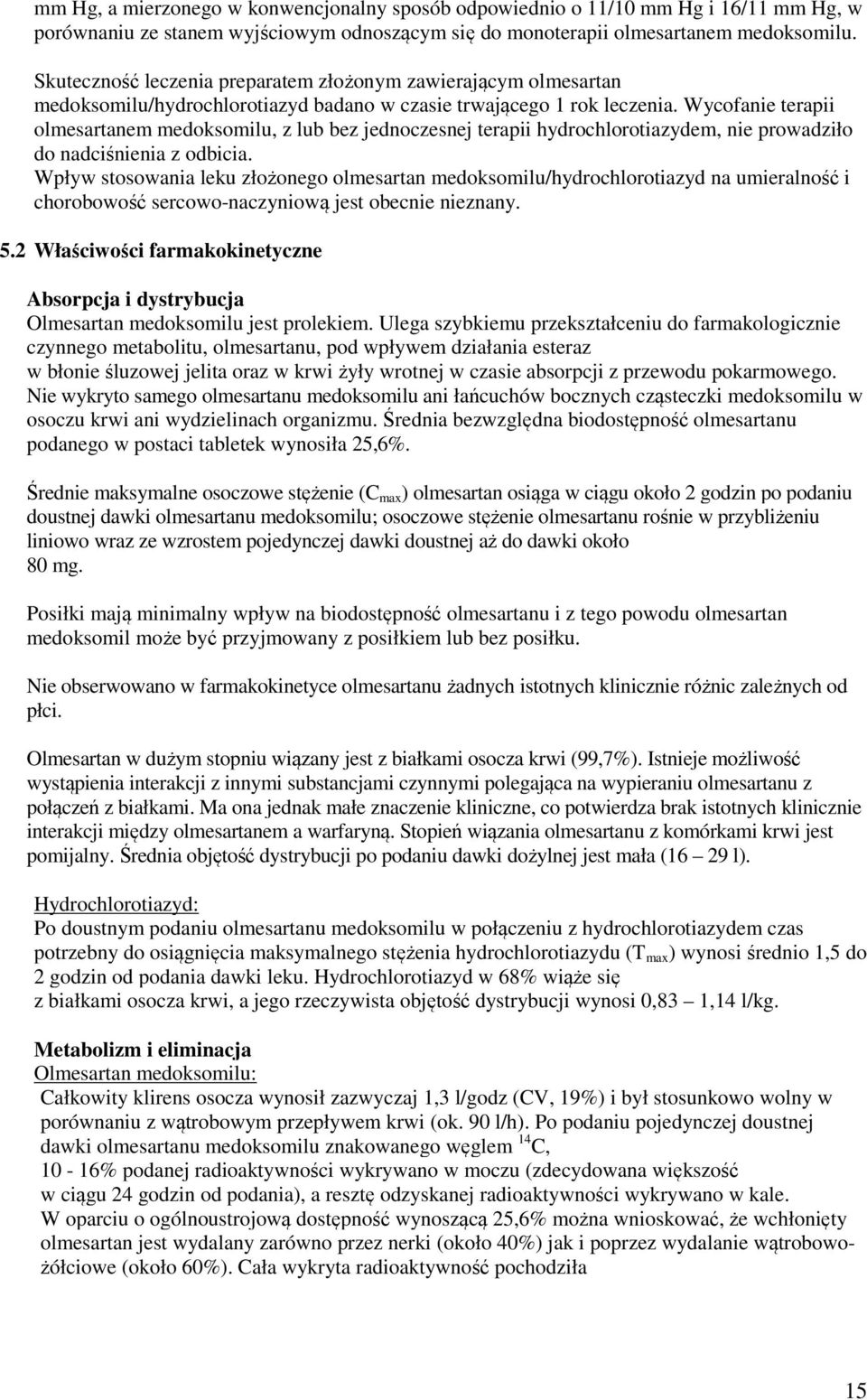 Wycofanie terapii olmesartanem medoksomilu, z lub bez jednoczesnej terapii hydrochlorotiazydem, nie prowadziło do nadciśnienia z odbicia.