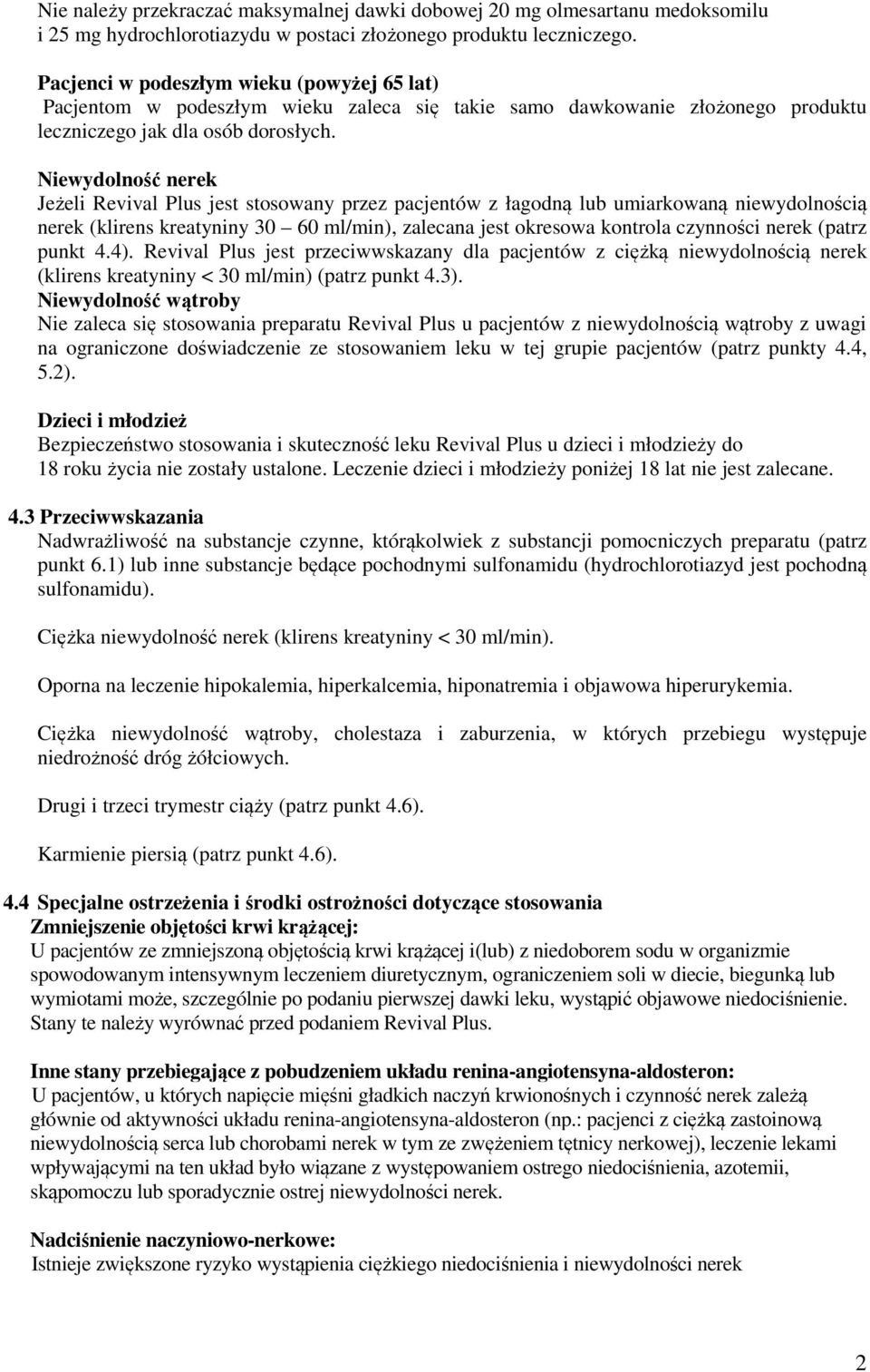 Niewydolność nerek Jeżeli Revival Plus jest stosowany przez pacjentów z łagodną lub umiarkowaną niewydolnością nerek (klirens kreatyniny 30 60 ml/min), zalecana jest okresowa kontrola czynności nerek