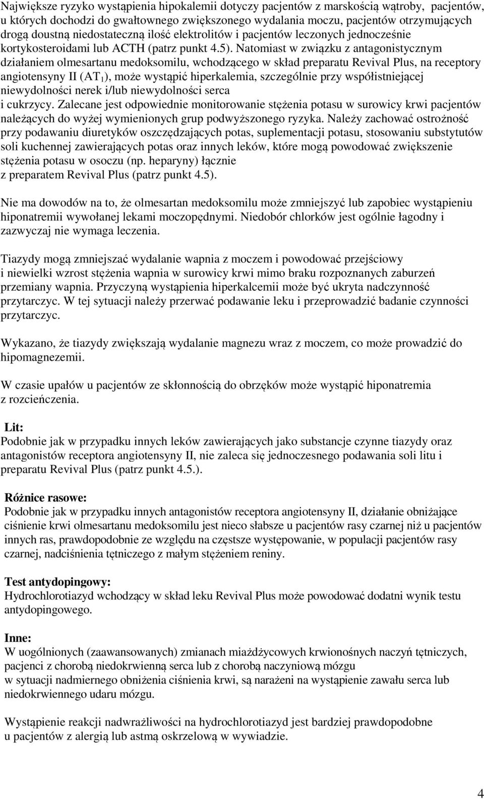 Natomiast w związku z antagonistycznym działaniem olmesartanu medoksomilu, wchodzącego w skład preparatu Revival Plus, na receptory angiotensyny II (AT 1 ), może wystąpić hiperkalemia, szczególnie