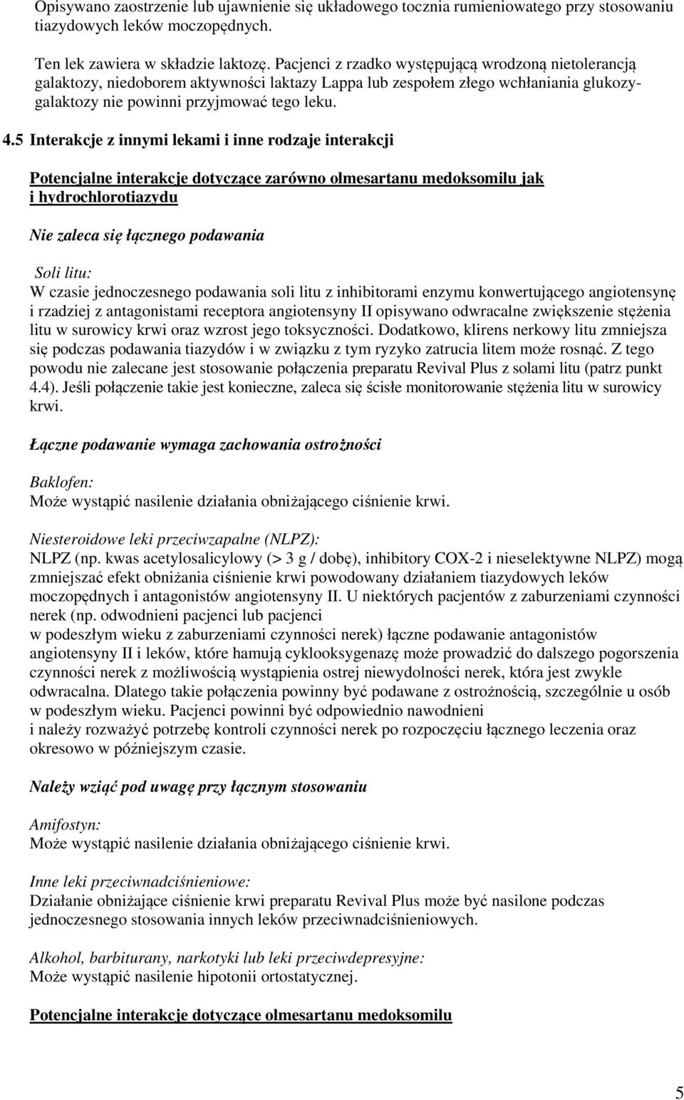 5 Interakcje z innymi lekami i inne rodzaje interakcji Potencjalne interakcje dotyczące zarówno olmesartanu medoksomilu jak i hydrochlorotiazydu Nie zaleca się łącznego podawania Soli litu: W czasie