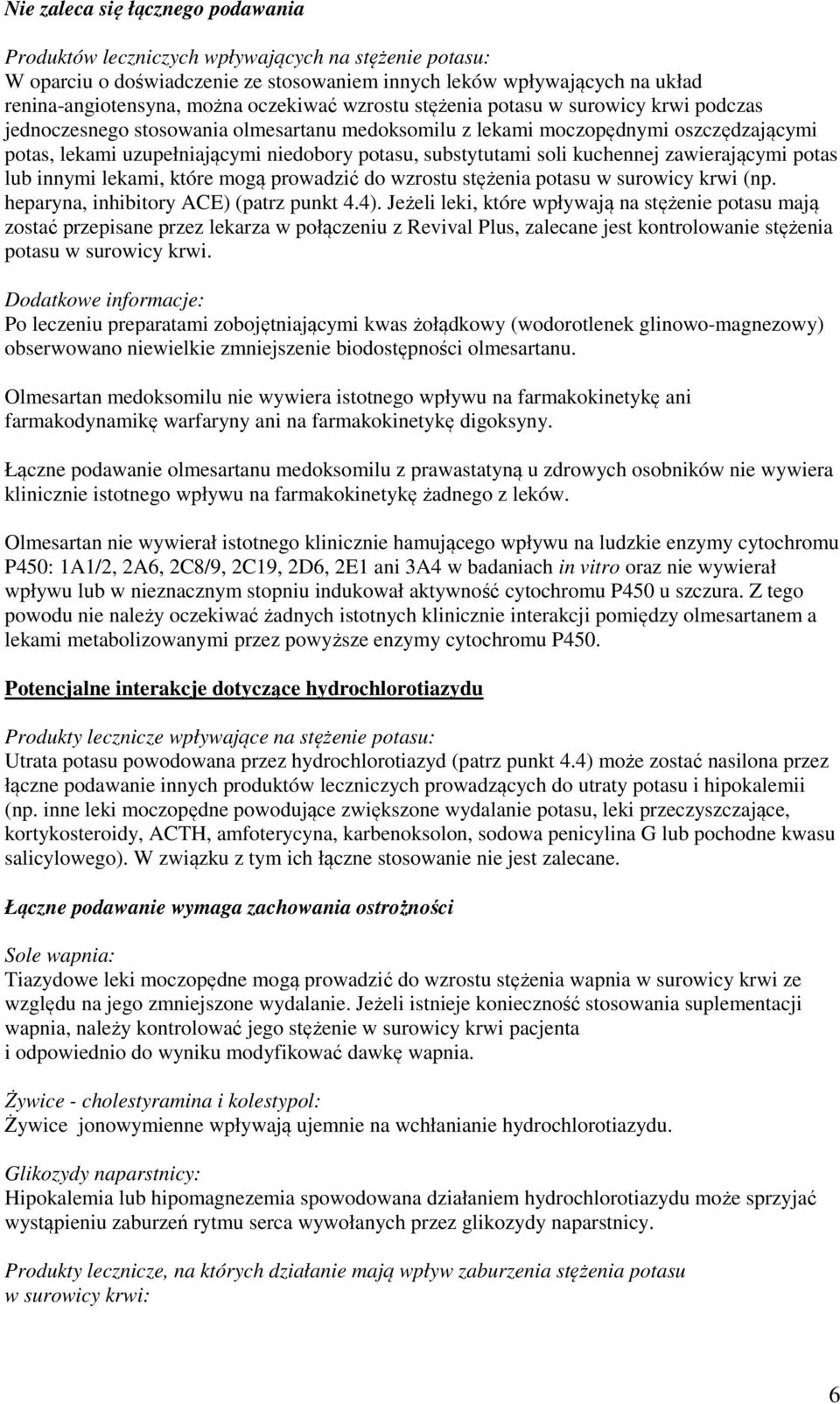 substytutami soli kuchennej zawierającymi potas lub innymi lekami, które mogą prowadzić do wzrostu stężenia potasu w surowicy krwi (np. heparyna, inhibitory ACE) (patrz punkt 4.4).