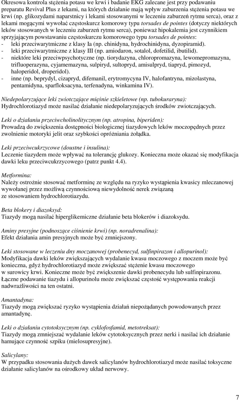 leczeniu zaburzeń rytmu serca), ponieważ hipokalemia jest czynnikiem sprzyjającym powstawaniu częstoskurczu komorowego typu torsades de pointes: - leki przeciwarytmiczne z klasy Ia (np.