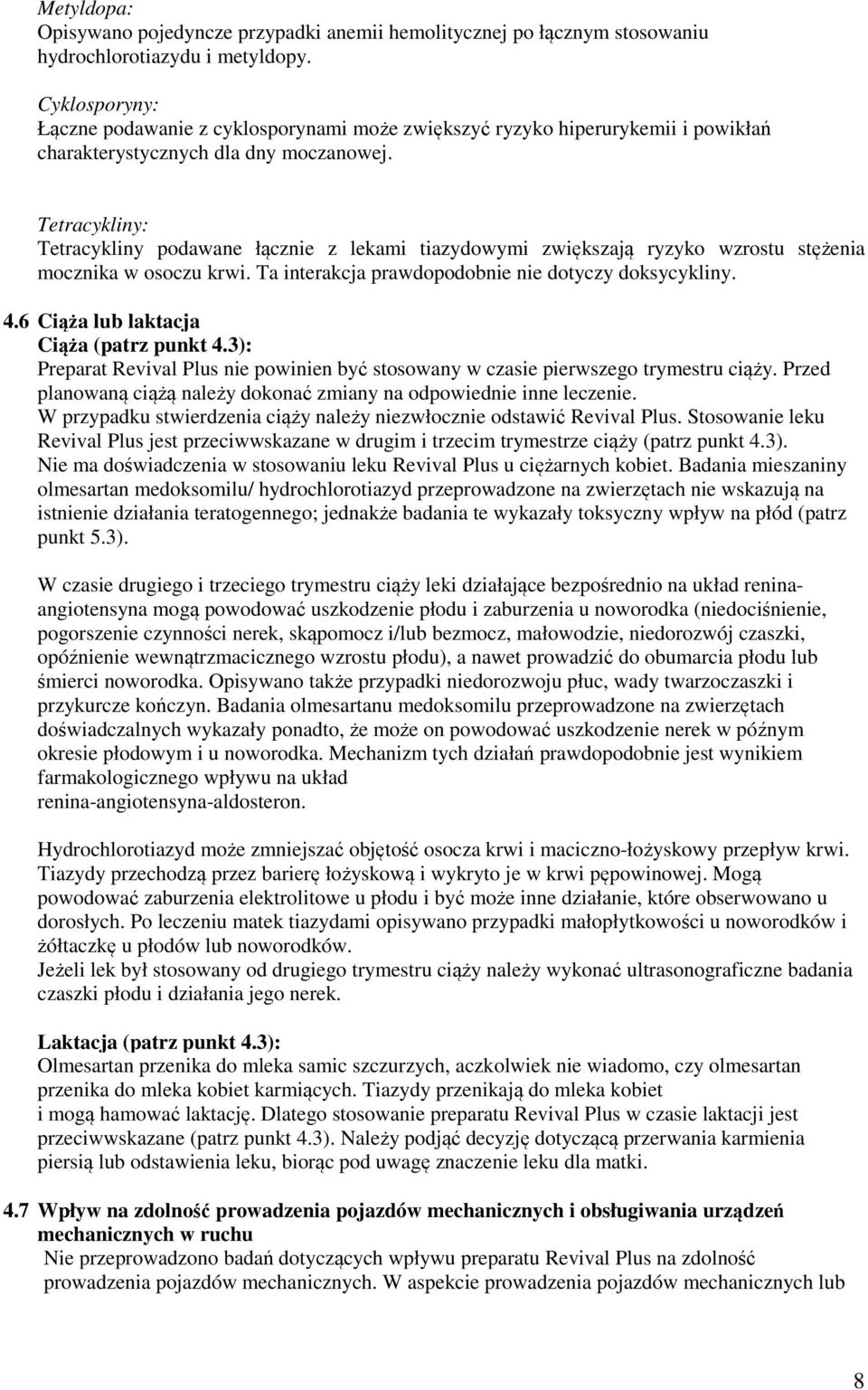 Tetracykliny: Tetracykliny podawane łącznie z lekami tiazydowymi zwiększają ryzyko wzrostu stężenia mocznika w osoczu krwi. Ta interakcja prawdopodobnie nie dotyczy doksycykliny. 4.