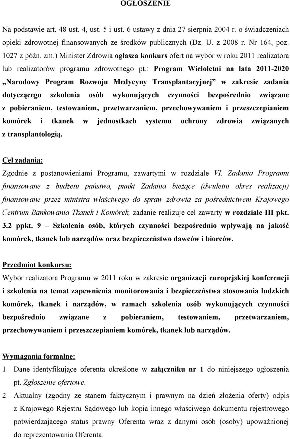 : Program Wieloletni na lata 2011-2020 Narodowy Program Rozwoju Medycyny Transplantacyjnej w zakresie zadania dotyczącego szkolenia osób wykonujących czynności bezpośrednio związane z pobieraniem,