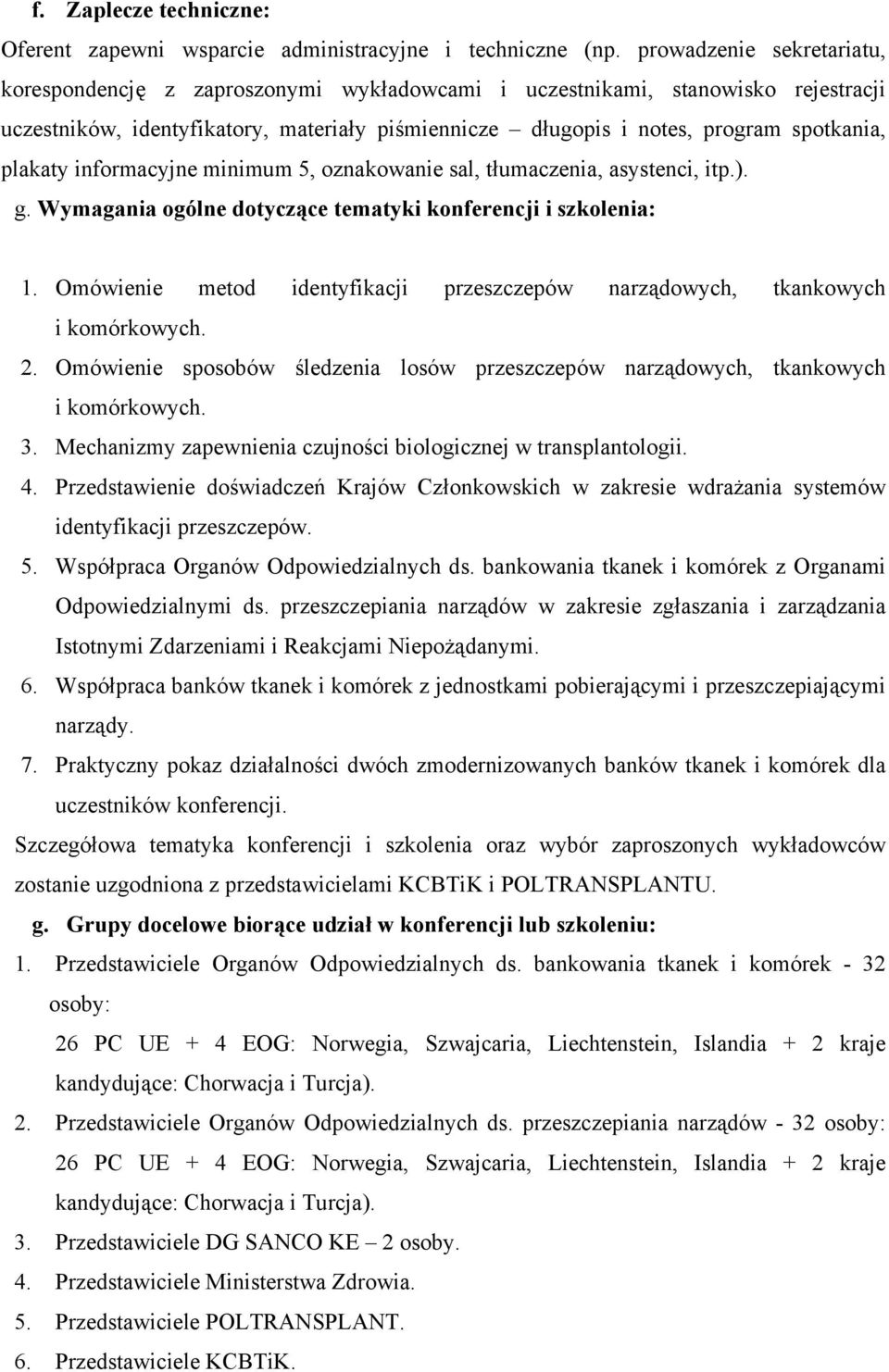 plakaty informacyjne minimum 5, oznakowanie sal, tłumaczenia, asystenci, itp.). g. Wymagania ogólne dotyczące tematyki konferencji i szkolenia: 1.