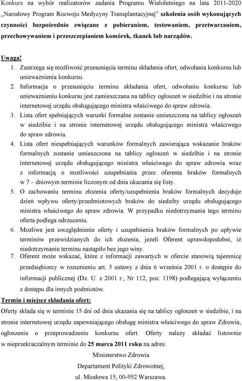 Zastrzega się możliwość przesunięcia terminu składania ofert, odwołania konkursu lub unieważnienia konkursu. 2.