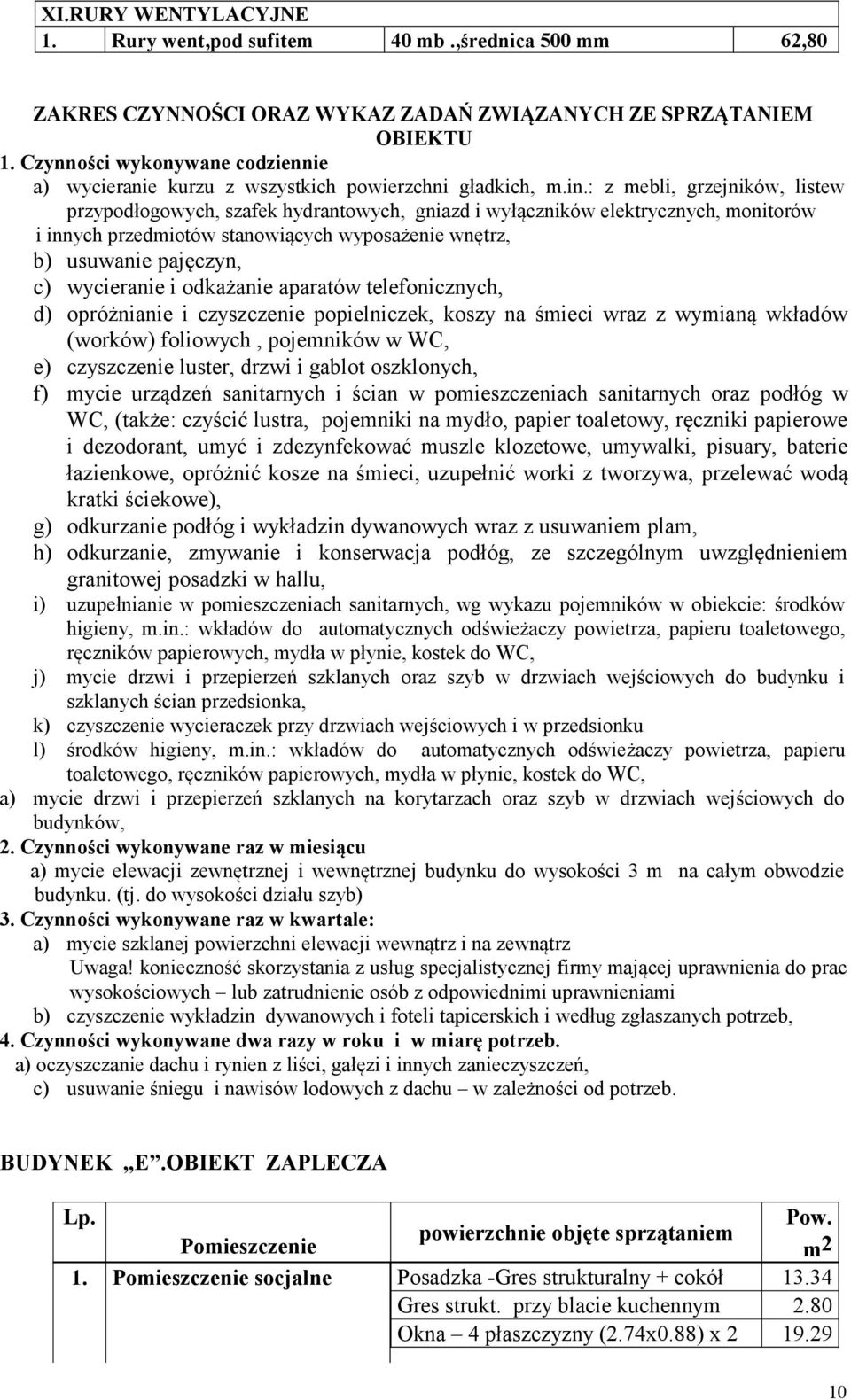 : z mebli, grzejników, listew przypodłogowych, szafek hydrantowych, gniazd i wyłączników elektrycznych, monitorów i innych przedmiotów stanowiących wyposażenie wnętrz, b) usuwanie pajęczyn, c)