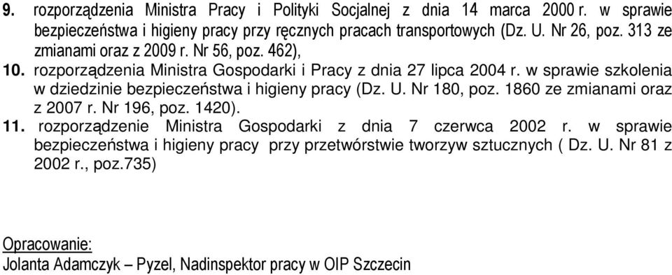 w sprawie szkolenia w dziedzinie bezpieczeństwa i higieny pracy (Dz. U. Nr 180, poz. 1860 ze zmianami oraz z 2007 r. Nr 196, poz. 1420). 11.