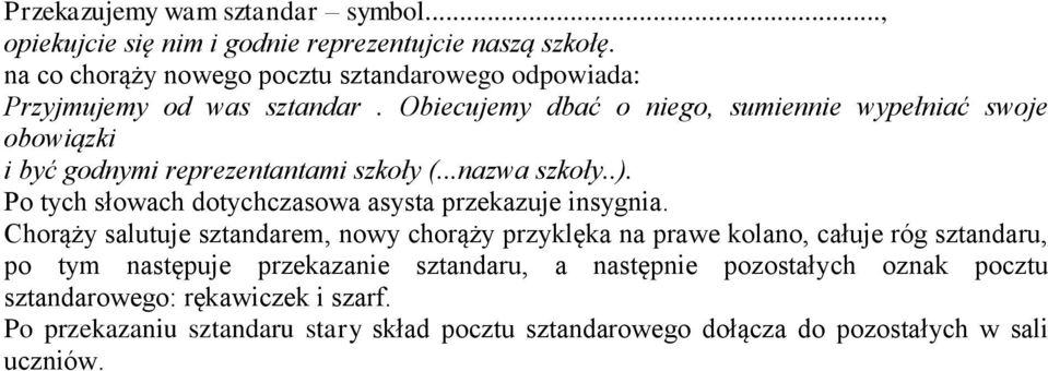 Obiecujemy dbać o niego, sumiennie wypełniać swoje obowiązki i być godnymi reprezentantami szkoły (...nazwa szkoły..).