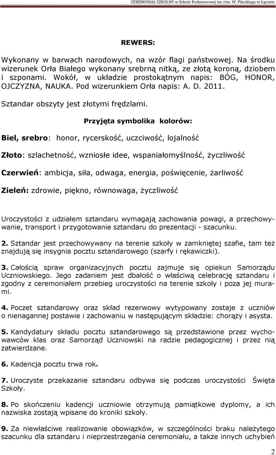 Przyjęta symbolika kolorów: Biel, srebro: honor, rycerskość, uczciwość, lojalność Złoto: szlachetność, wzniosłe idee, wspaniałomyślność, życzliwość Czerwień: ambicja, siła, odwaga, energia,