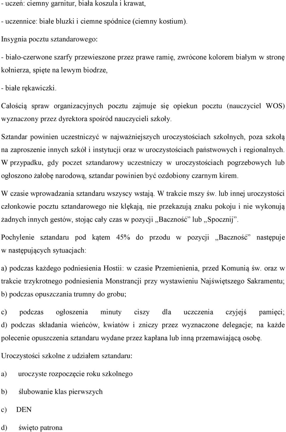 Całością spraw organizacyjnych pocztu zajmuje się opiekun pocztu (nauczyciel WOS) wyznaczony przez dyrektora spośród nauczycieli szkoły.