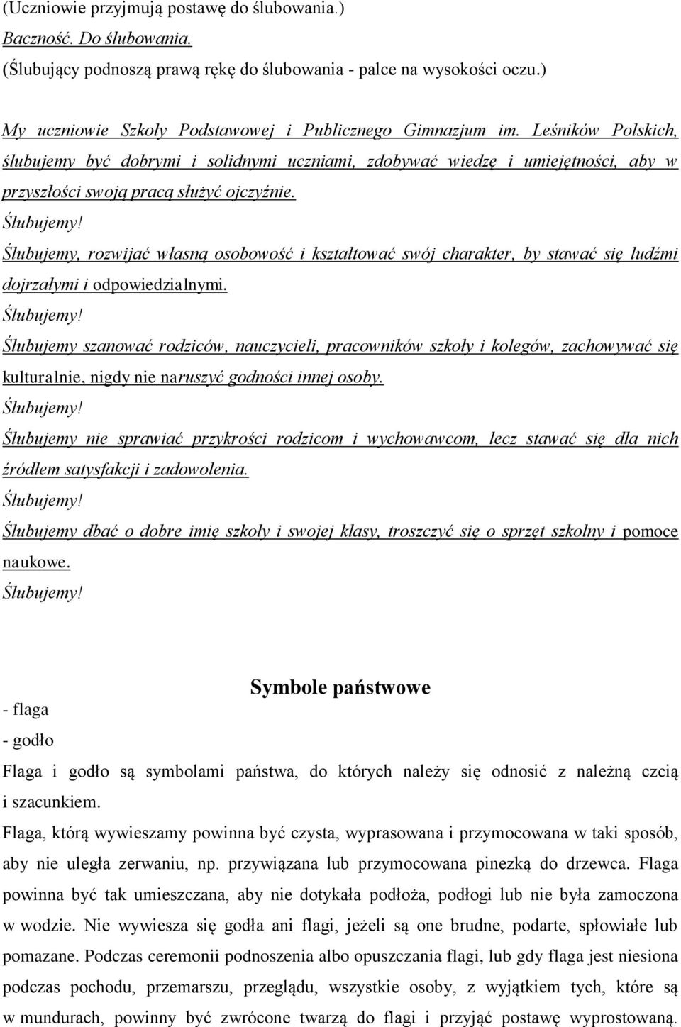 Leśników Polskich, ślubujemy być dobrymi i solidnymi uczniami, zdobywać wiedzę i umiejętności, aby w przyszłości swoją pracą służyć ojczyźnie.