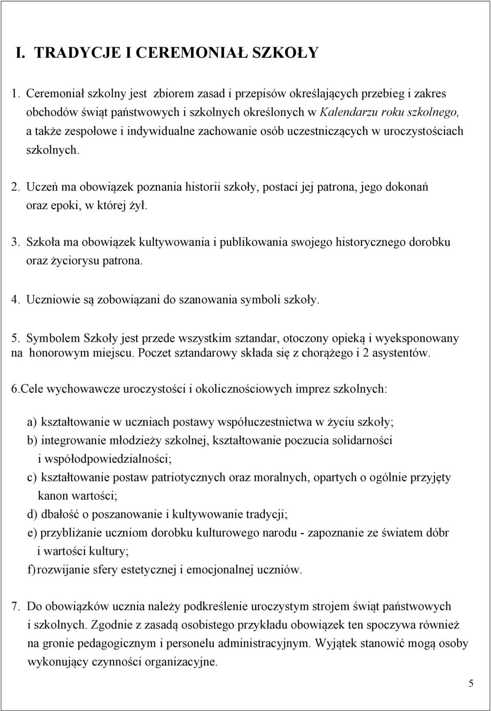 zachowanie osób uczestniczących w uroczystościach szkolnych. 2. Uczeń ma obowiązek poznania historii szkoły, postaci jej patrona, jego dokonań oraz epoki, w której żył. 3.