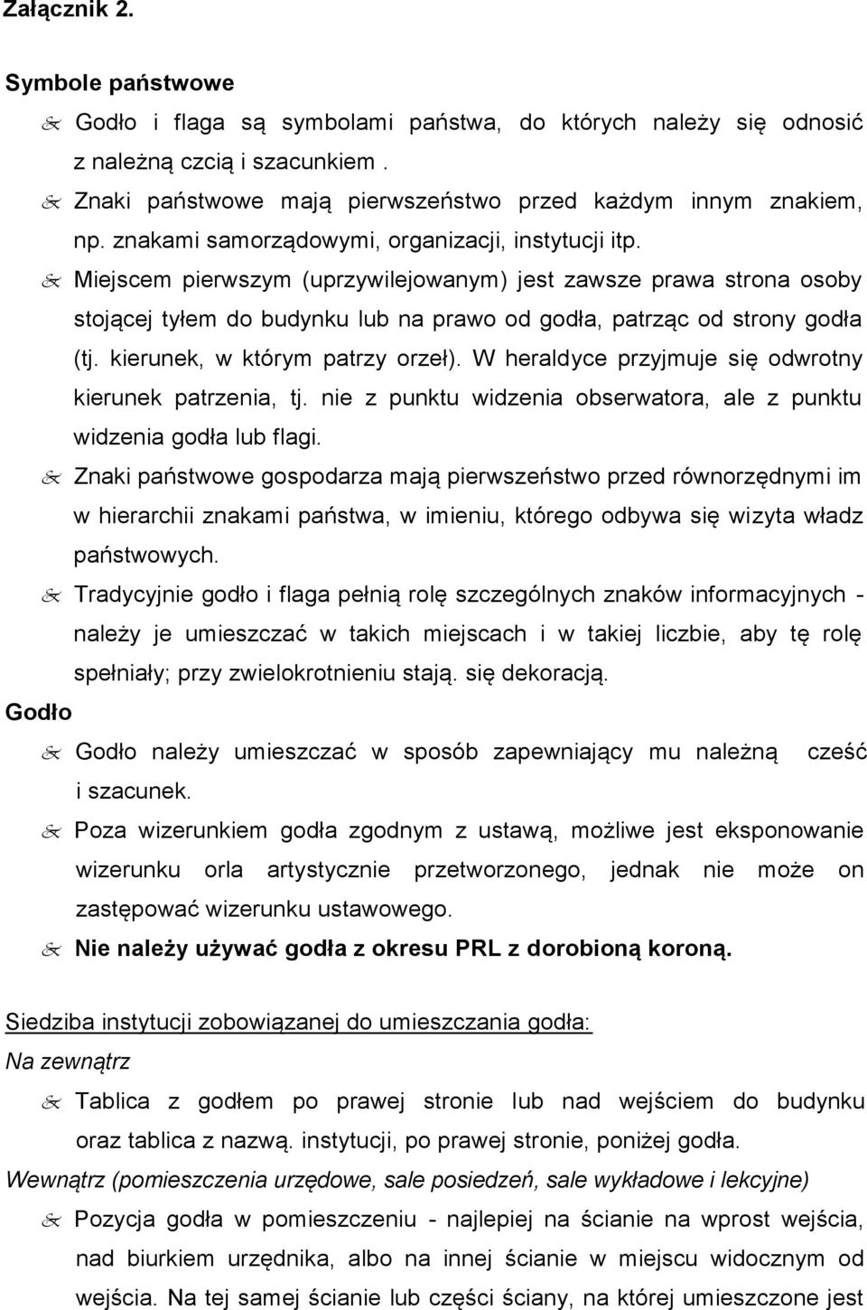 kierunek, w którym patrzy orzeł). W heraldyce przyjmuje się odwrotny kierunek patrzenia, tj. nie z punktu widzenia obserwatora, ale z punktu widzenia godła lub flagi.