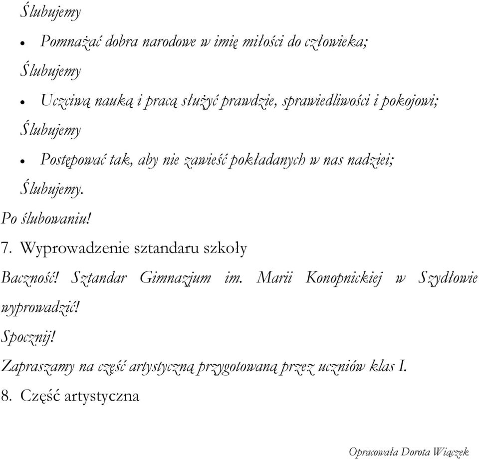 Po ślubowaniu! 7. Wyprowadzenie sztandaru szkoły Baczność! Sztandar Gimnazjum im.