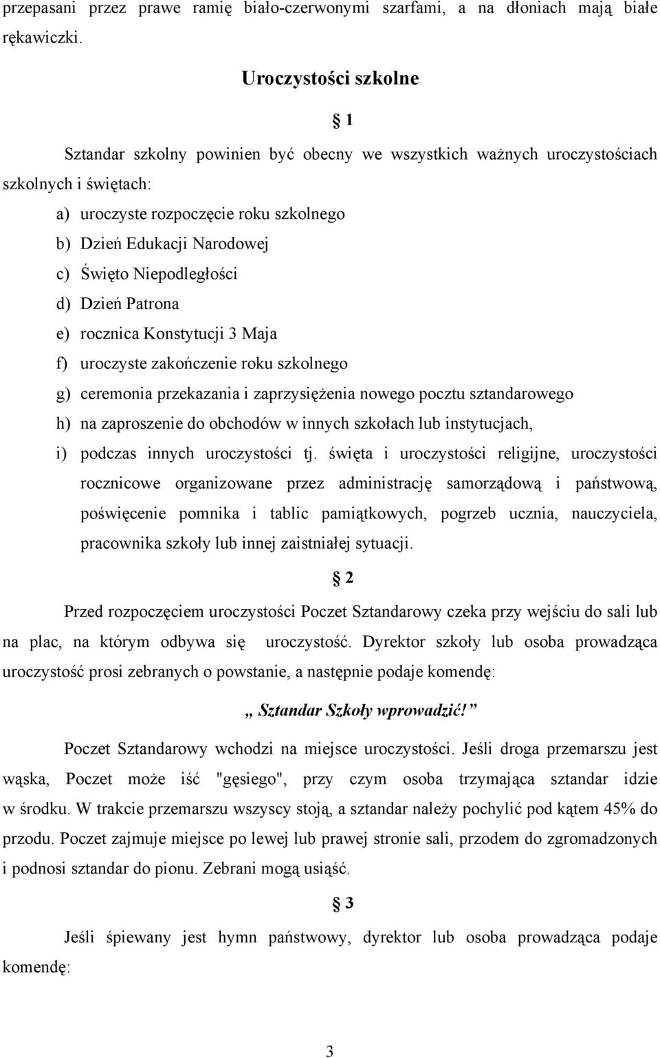 Niepodległości d) Dzień Patrona e) rocznica Konstytucji 3 Maja f) uroczyste zakończenie roku szkolnego g) ceremonia przekazania i zaprzysiężenia nowego pocztu sztandarowego h) na zaproszenie do