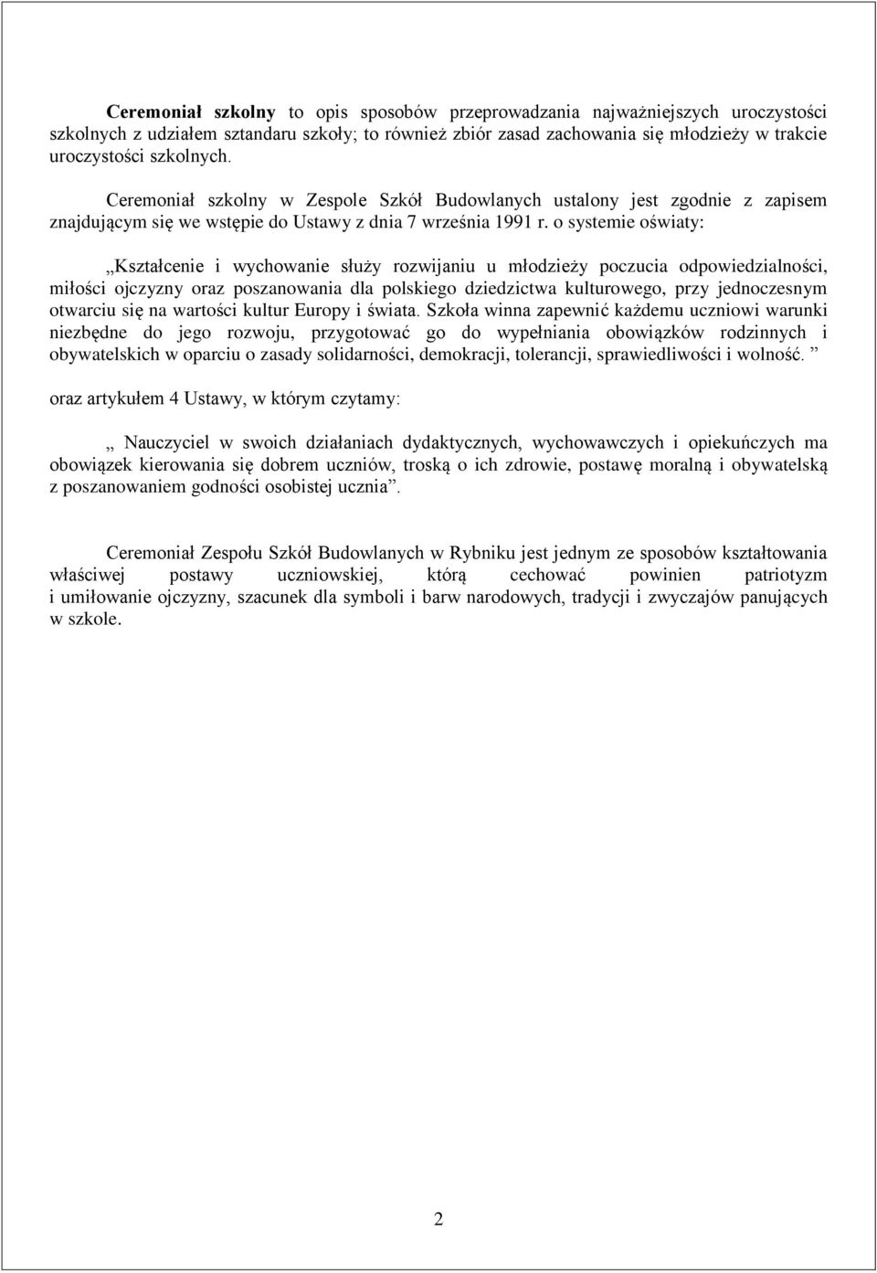 o systemie oświaty: Kształcenie i wychowanie służy rozwijaniu u młodzieży poczucia odpowiedzialności, miłości ojczyzny oraz poszanowania dla polskiego dziedzictwa kulturowego, przy jednoczesnym