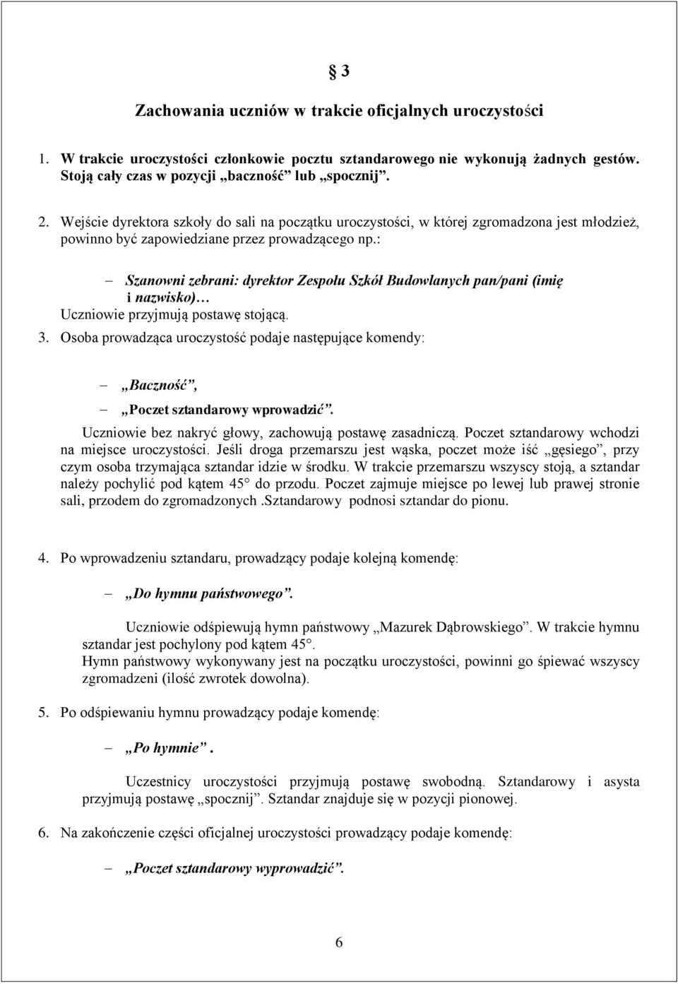 : Szanowni zebrani: dyrektor Zespołu Szkół Budowlanych pan/pani (imię i nazwisko) Uczniowie przyjmują postawę stojącą. 3.