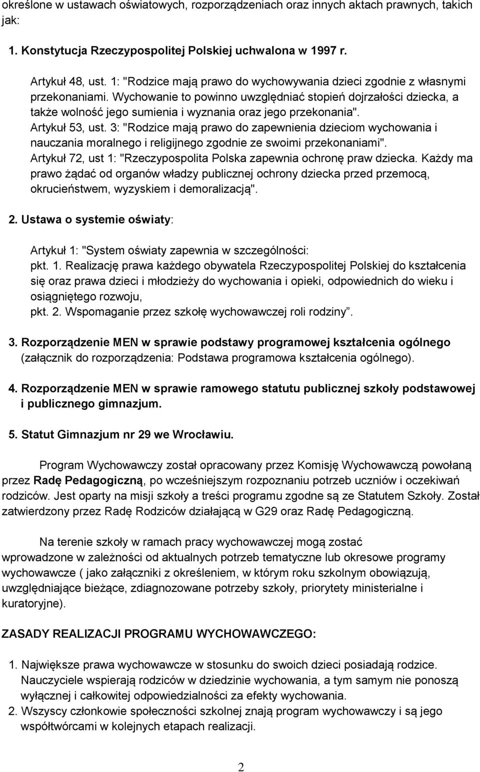 Wychowanie to powinno uwzględniać stopień dojrzałości dziecka, a także wolność jego sumienia i wyznania oraz jego przekonania". Artykuł 53, ust.