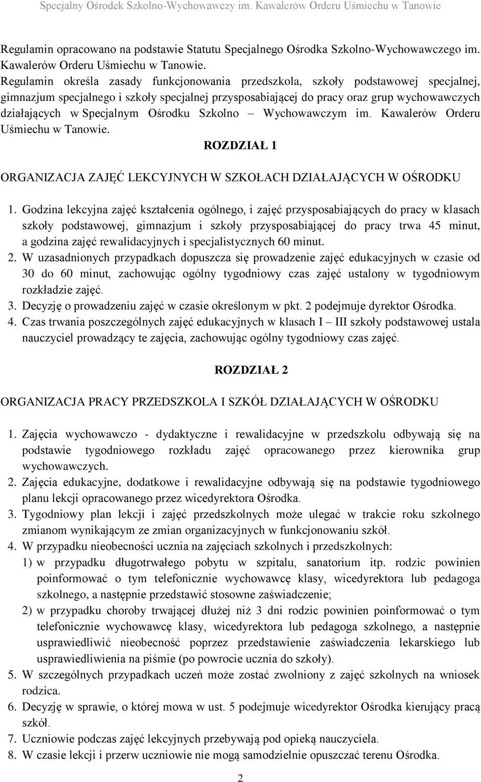 Specjalnym Ośrodku Szkolno Wychowawczym im. Kawalerów Orderu Uśmiechu w Tanowie. ROZDZIAŁ 1 ORGANIZACJA ZAJĘĆ LEKCYJNYCH W SZKOŁACH DZIAŁAJĄCYCH W OŚRODKU 1.