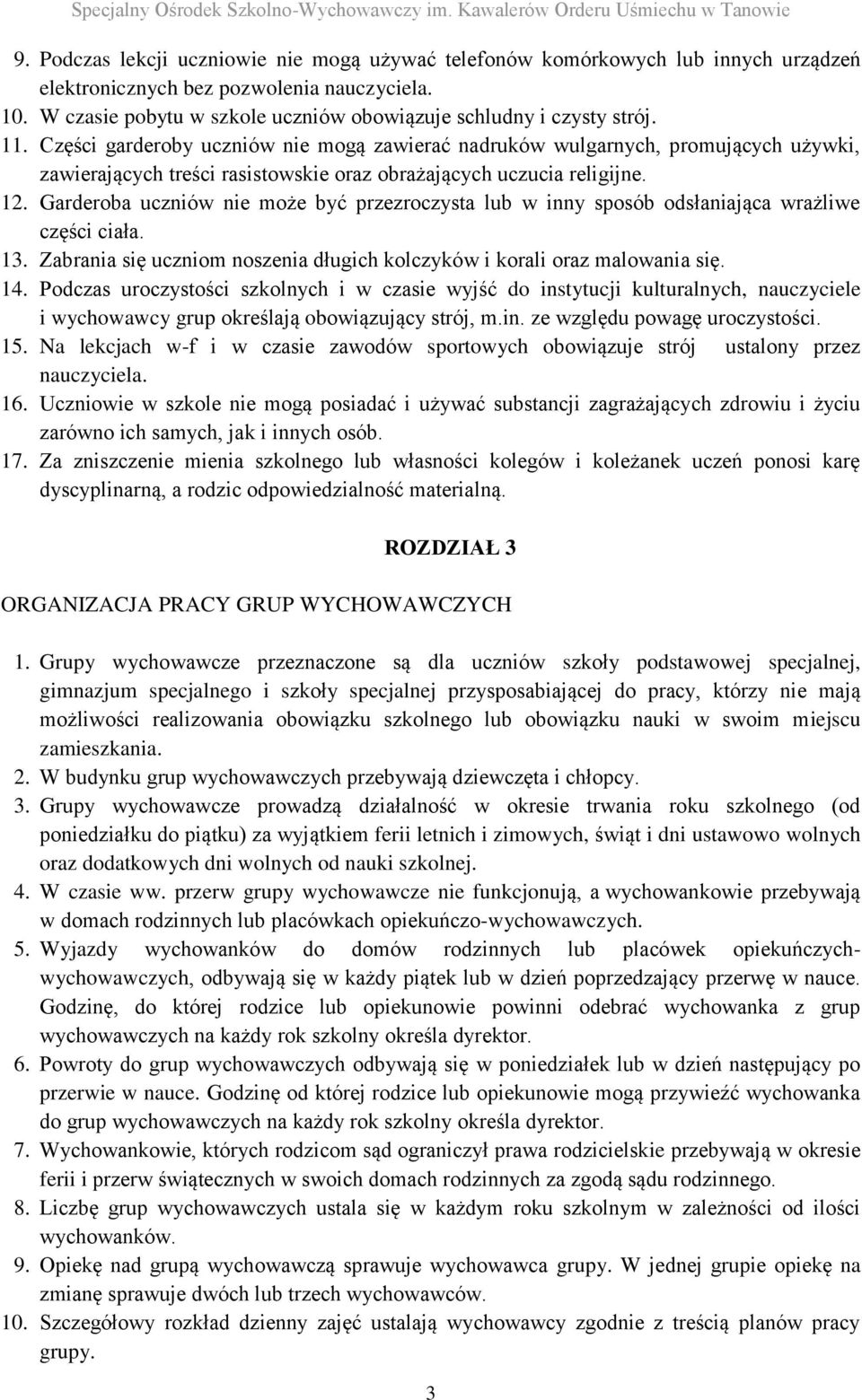 Części garderoby uczniów nie mogą zawierać nadruków wulgarnych, promujących używki, zawierających treści rasistowskie oraz obrażających uczucia religijne. 12.