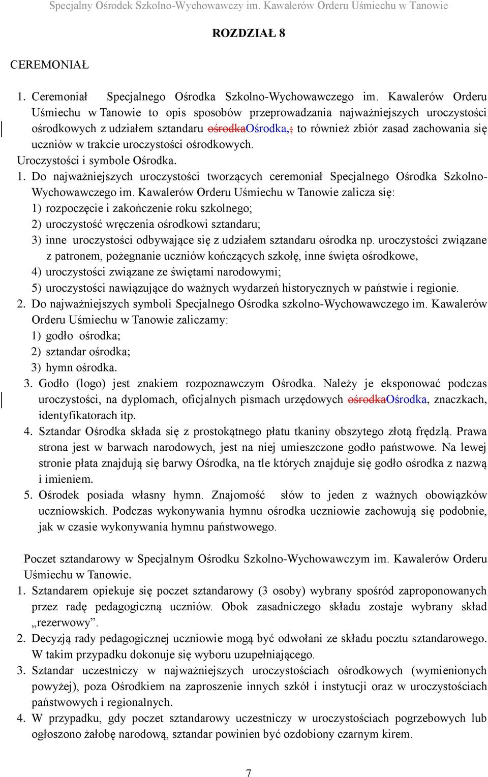 trakcie uroczystości ośrodkowych. Uroczystości i symbole Ośrodka. 1. Do najważniejszych uroczystości tworzących ceremoniał Specjalnego Ośrodka Szkolno- Wychowawczego im.