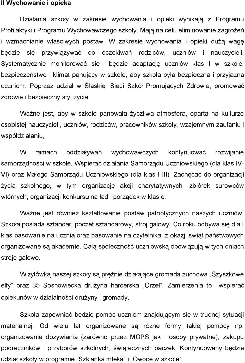 Systematycznie monitorować się będzie adaptację uczniów klas I w szkole, bezpieczeństwo i klimat panujący w szkole, aby szkoła była bezpieczna i przyjazna uczniom.