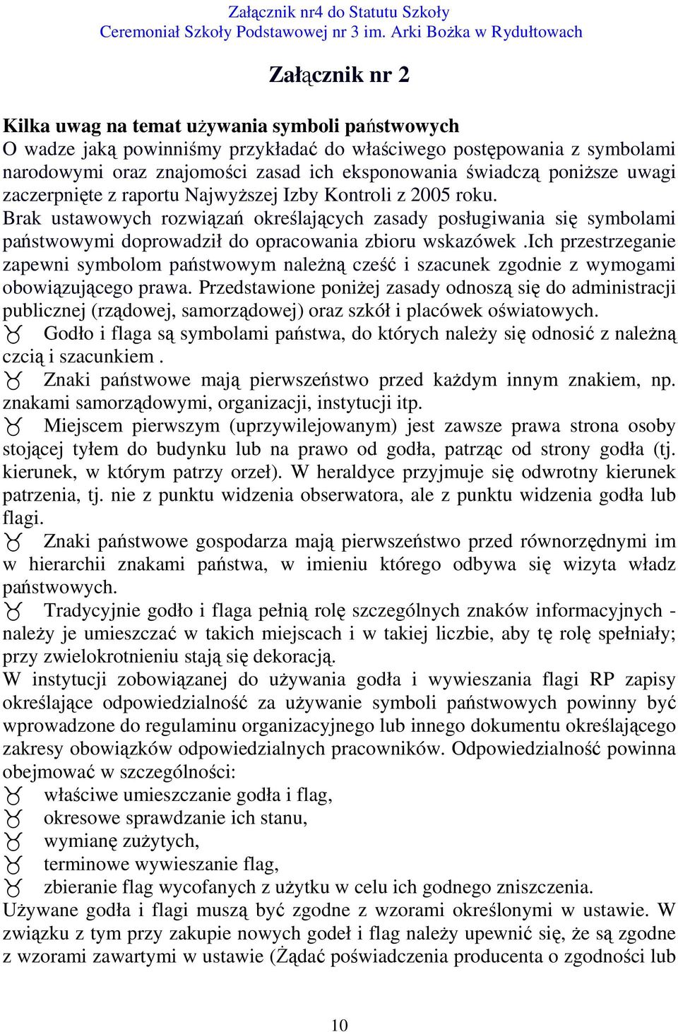 Brak ustawowych rozwiązań określających zasady posługiwania się symbolami państwowymi doprowadził do opracowania zbioru wskazówek.