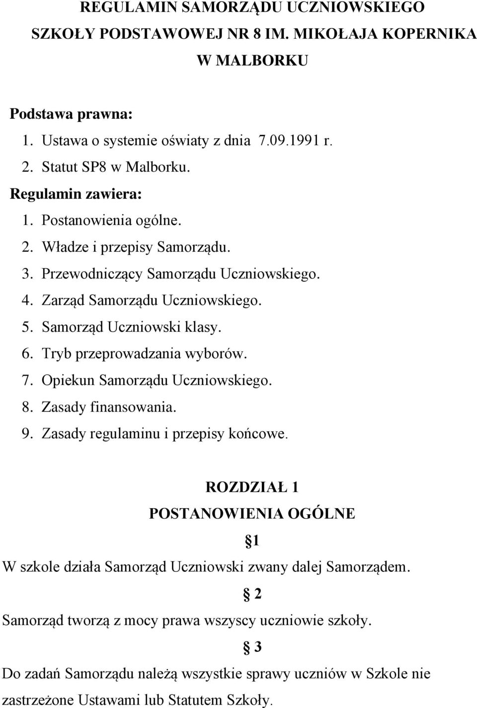 Tryb przeprowadzania wyborów. 7. Opiekun Samorządu Uczniowskiego. 8. Zasady finansowania. 9. Zasady regulaminu i przepisy końcowe.