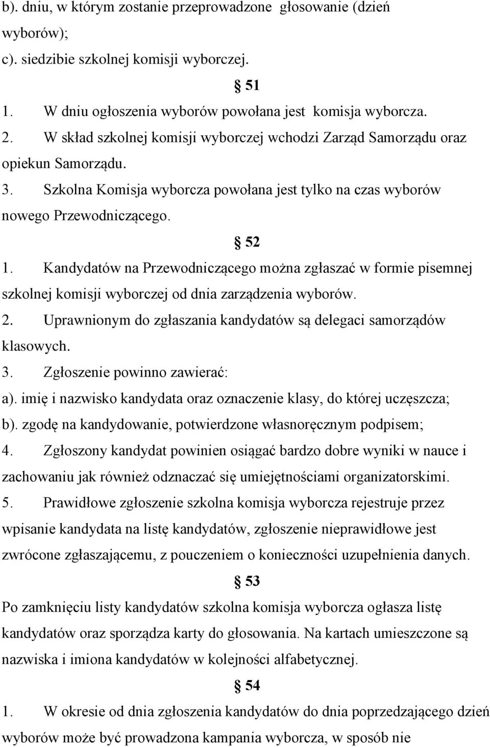 Kandydatów na Przewodniczącego można zgłaszać w formie pisemnej szkolnej komisji wyborczej od dnia zarządzenia wyborów. 2. Uprawnionym do zgłaszania kandydatów są delegaci samorządów klasowych. 3.