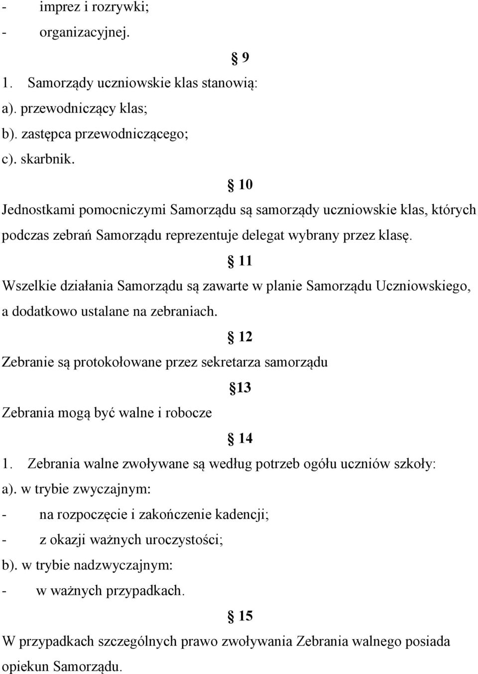 11 Wszelkie działania Samorządu są zawarte w planie Samorządu Uczniowskiego, a dodatkowo ustalane na zebraniach.