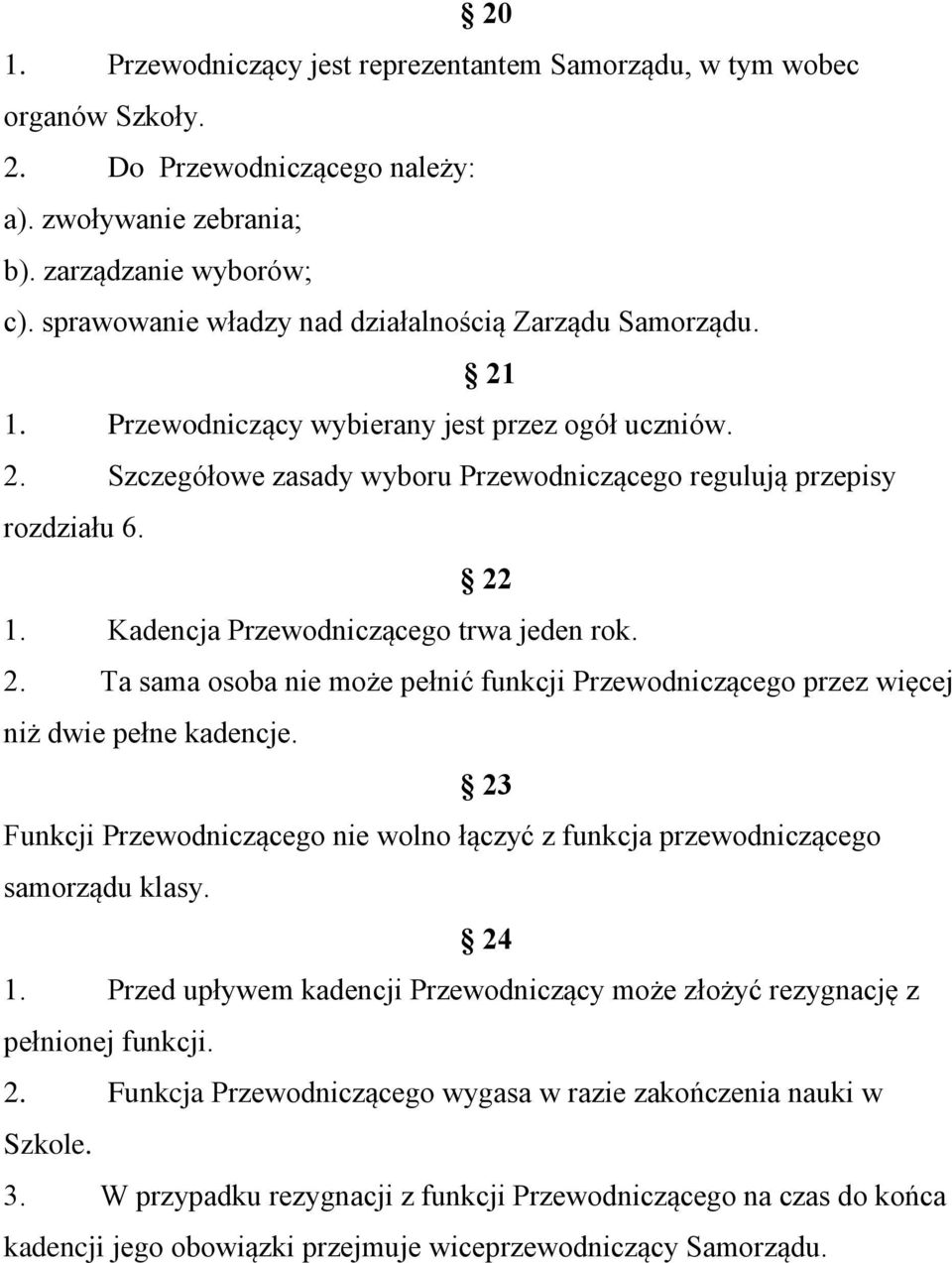 Kadencja Przewodniczącego trwa jeden rok. 2. Ta sama osoba nie może pełnić funkcji Przewodniczącego przez więcej niż dwie pełne kadencje.