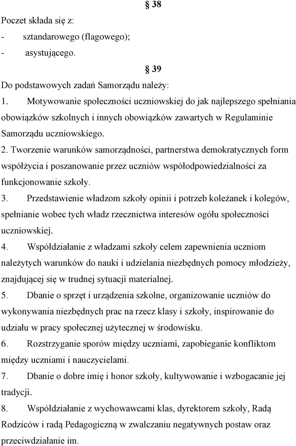 Tworzenie warunków samorządności, partnerstwa demokratycznych form współżycia i poszanowanie przez uczniów współodpowiedzialności za funkcjonowanie szkoły. 3.