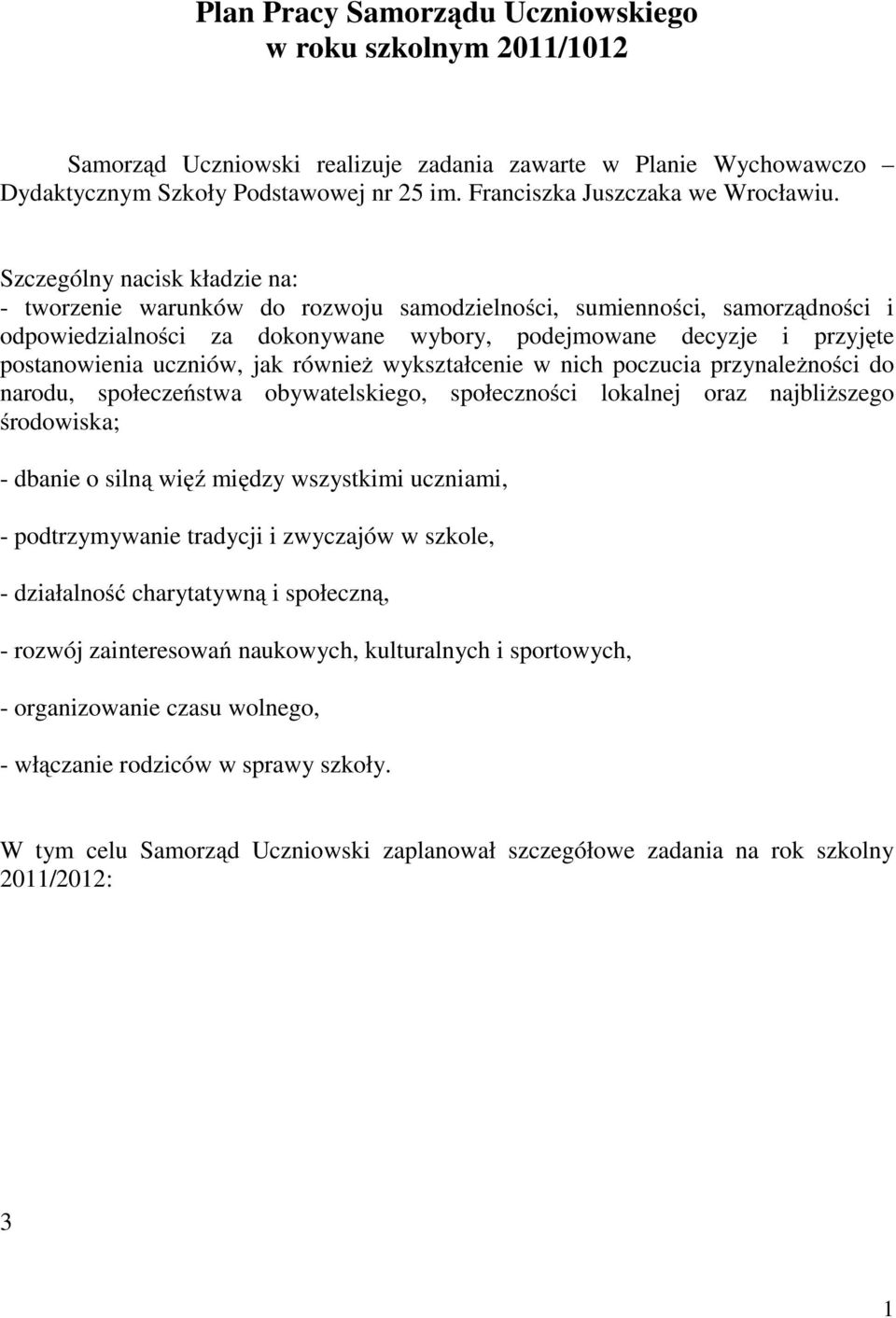 Szczególny nacisk kładzie na: - tworzenie warunków do rozwoju samodzielności, sumienności, samorządności i odpowiedzialności za dokonywane wybory, podejmowane decyzje i przyjęte postanowienia