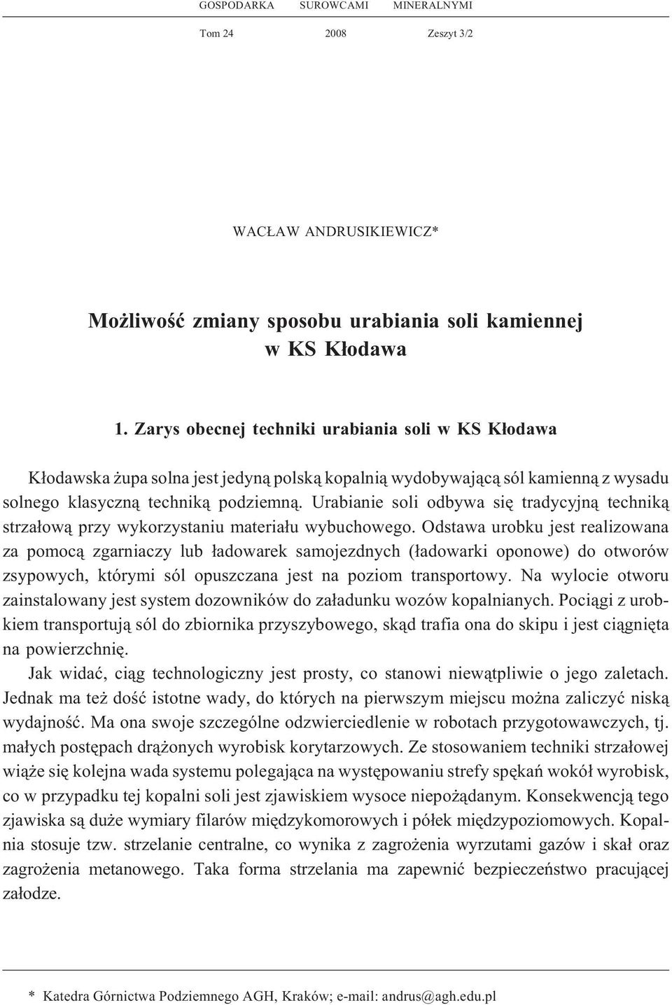 Urabianie soli odbywa siê tradycyjn¹ technik¹ strza³ow¹ przy wykorzystaniu materia³u wybuchowego.