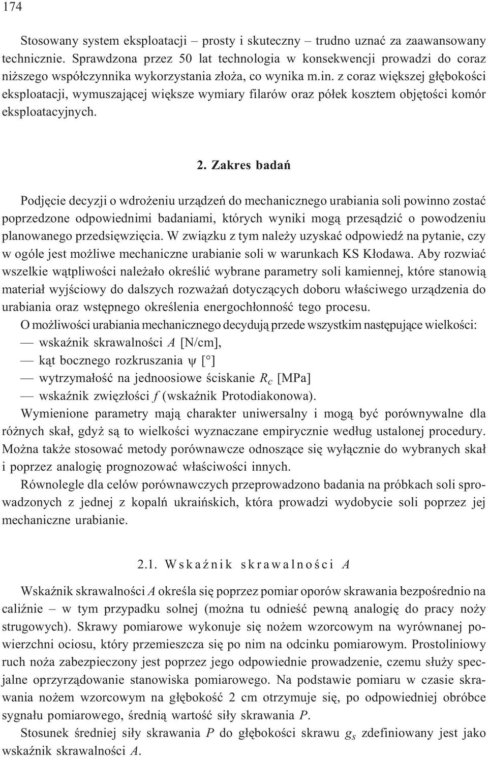 z coraz wiêkszej g³êbokoœci eksploatacji, wymuszaj¹cej wiêksze wymiary filarów oraz pó³ek kosztem objêtoœci komór eksploatacyjnych. 2.