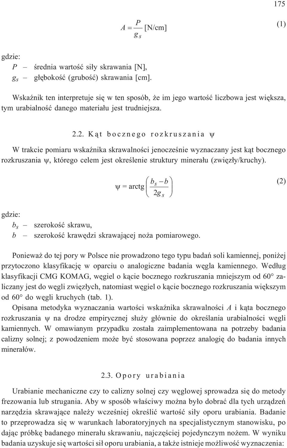 2. K¹t bocznego rozkruszania W trakcie pomiaru wskaÿnika skrawalnoœci jenoczeœnie wyznaczany jest k¹t bocznego rozkruszania, którego celem jest okreœlenie struktury minera³u (zwiêz³y/kruchy).