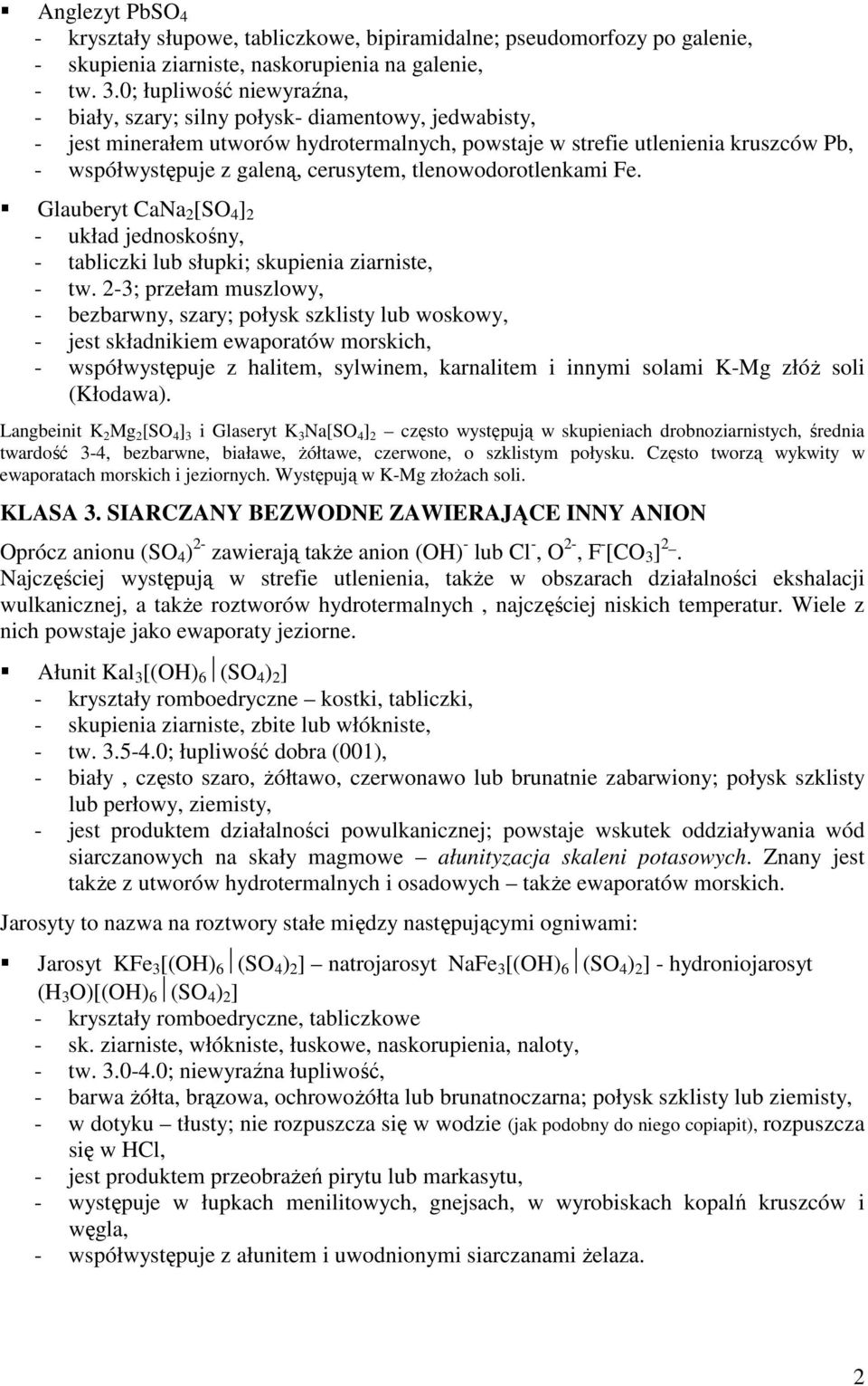 cerusytem, tlenowodorotlenkami Fe. Glauberyt CaNa 2 [SO 4 ] 2 - układ jednoskośny, - tabliczki lub słupki; skupienia ziarniste, - tw.