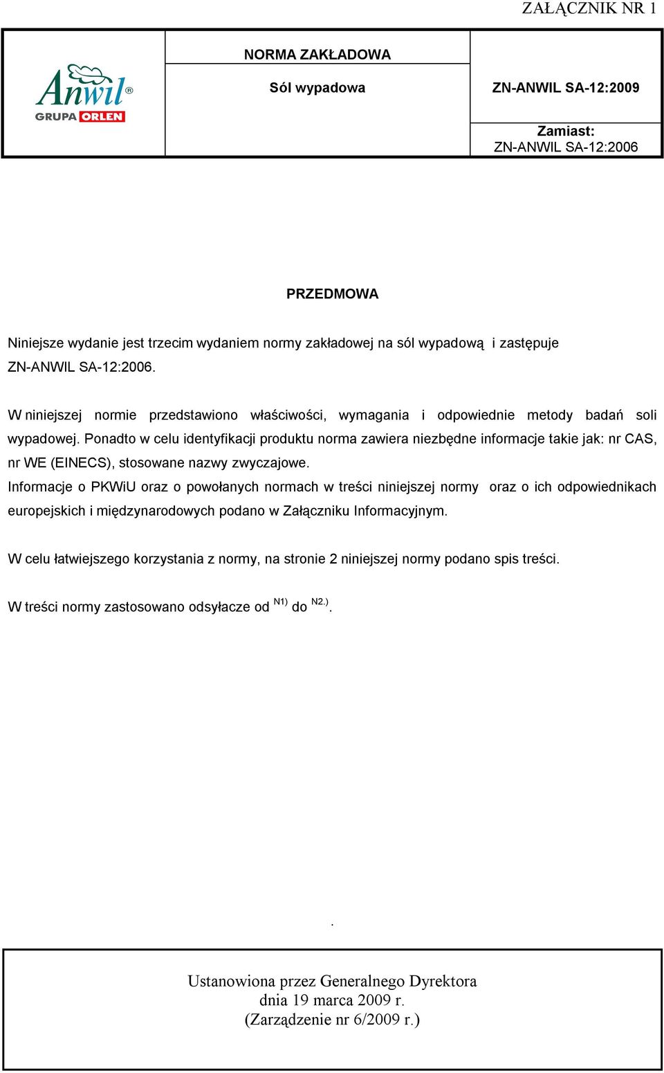 Ponadto w celu identyfikacji produktu norma zawiera niezbędne informacje takie jak: nr CAS, nr WE (EINECS), stosowane nazwy zwyczajowe.