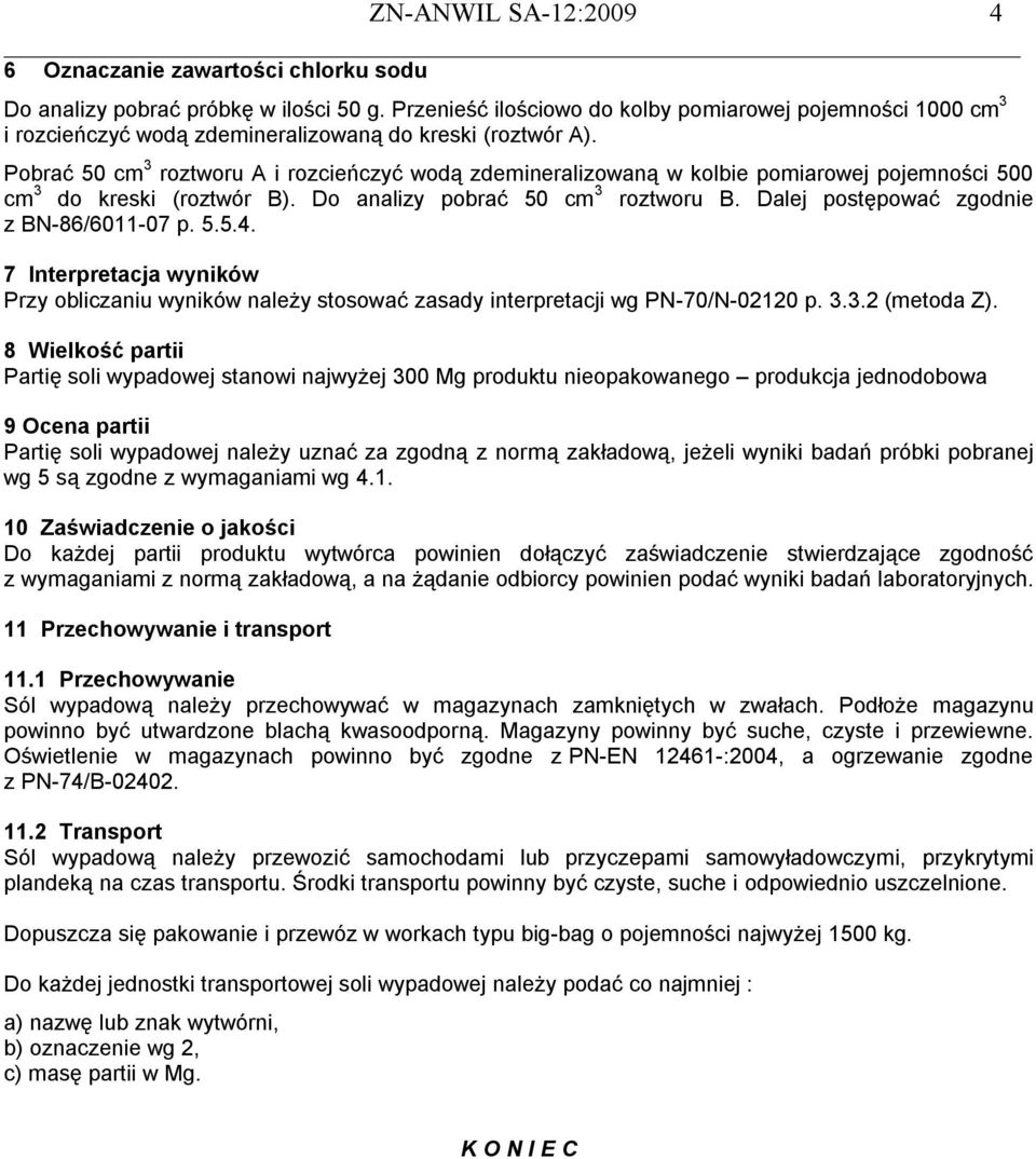 Pobrać 50 cm 3 roztworu A i rozcieńczyć wodą zdemineralizowaną w kolbie pomiarowej pojemności 500 cm 3 do kreski (roztwór B). Do analizy pobrać 50 cm 3 roztworu B.