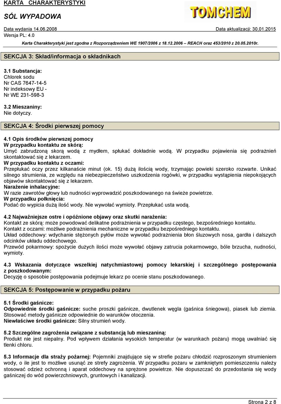 W przypadku kontaktu z oczami: Przepłukać oczy przez kilkanaście minut (ok. 15) dużą ilością wody, trzymając powieki szeroko rozwarte.