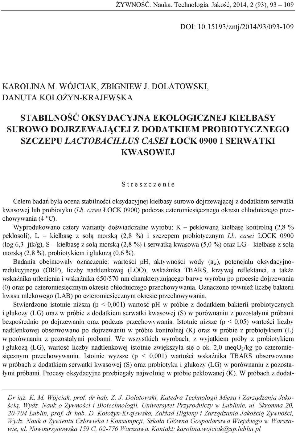 c z e n i e Celem bdń był ocen stbilności oksydcyjnej kiełbsy surowo dojrzewjącej z dodtkiem serwtki kwsowej lub probiotyku (Lb.