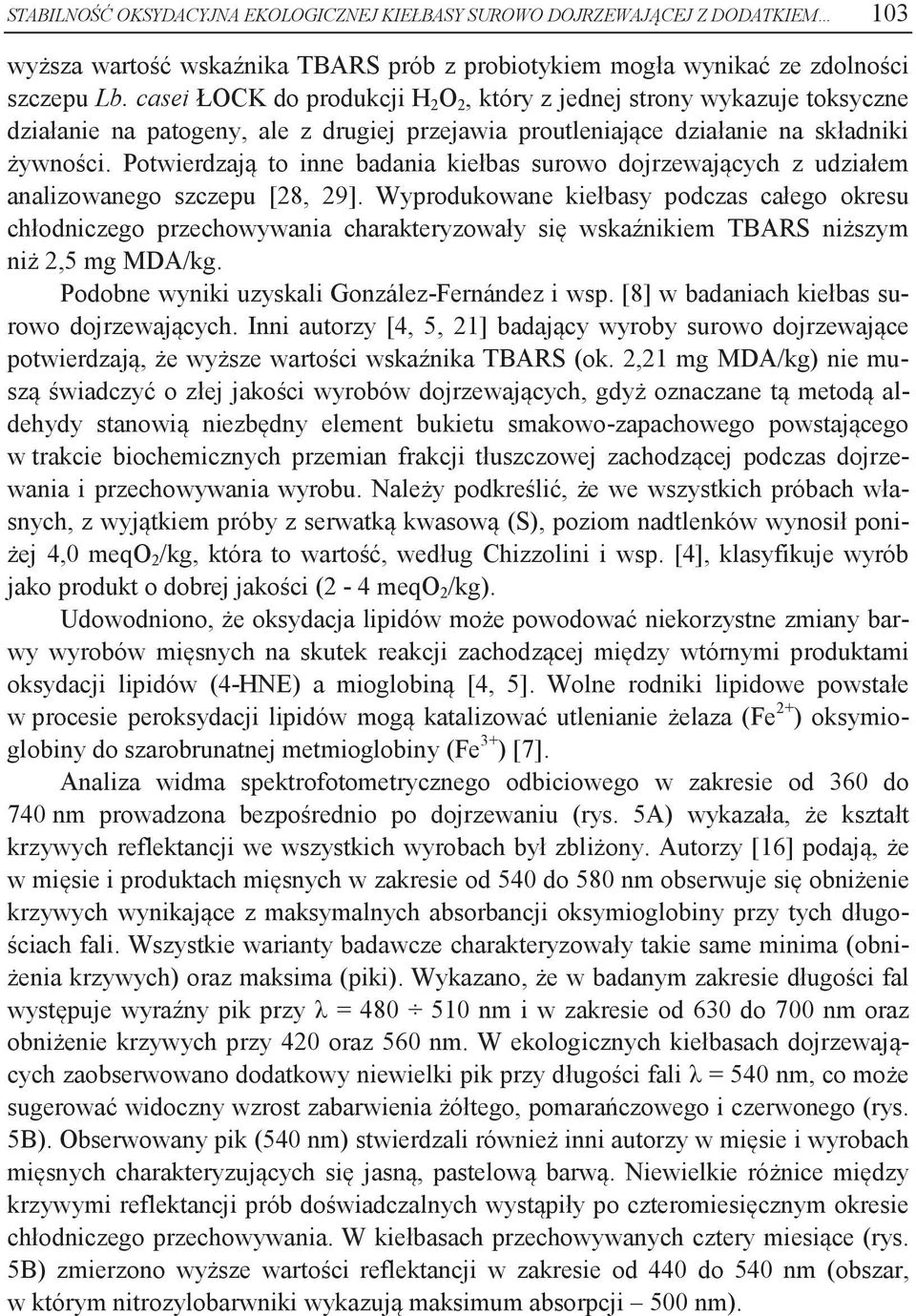 Potwierdzją to inne bdni kiełbs surowo dojrzewjących z udziłem nlizownego szczepu [28, 29].