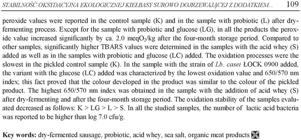 Compred to other smples, significntly higher TBARS vlues were determined in the smples with the cid whey (S) dded s well s in the smples with probiotic nd glucose (LC) dded.